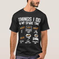 Things I Do In My Spare Time Funny Car Enthusiast