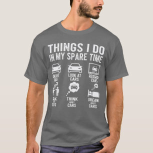 Things I Do in My Spare Time Funny Car Enthusiast T-Shirt