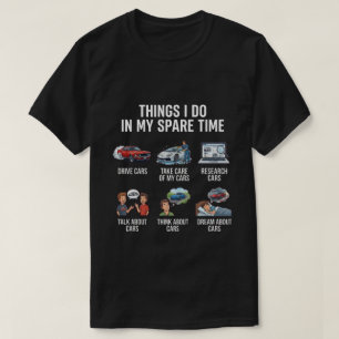Things I Do in My Spare Time Funny Car Guy Car T-Shirt