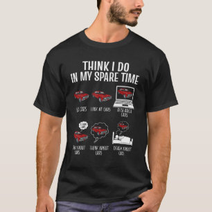 Things I Do In My Spare Time Funny Car Saying Car  T-Shirt