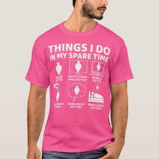 Things I Do In My Spare Time Funny Ceramic And Pot T-Shirt