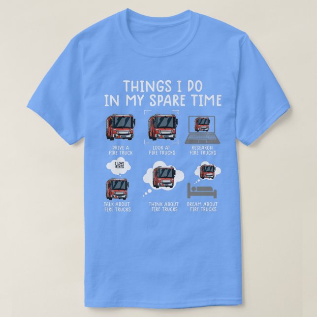 Things I Do In My Spare Time Funny Fire Truck Fire T-Shirt (Design Front)