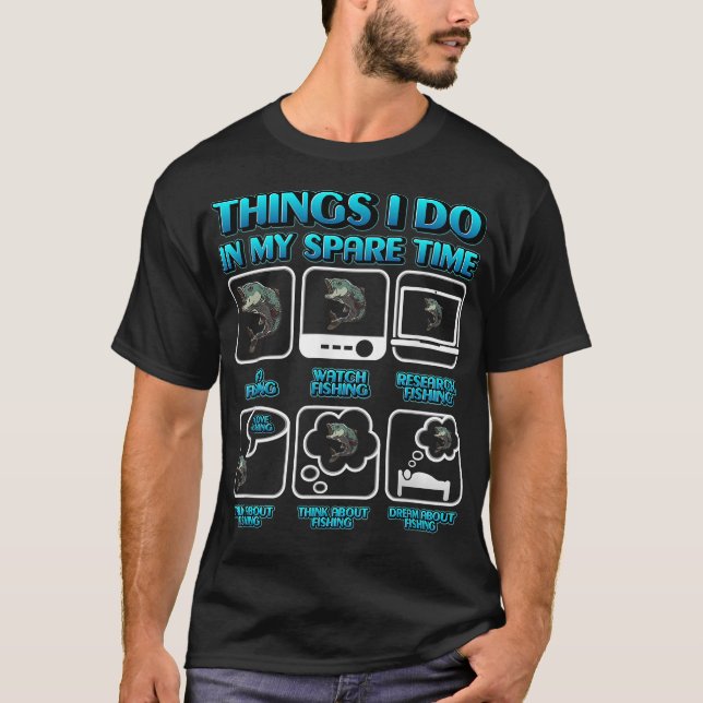 Things I Do In My Spare Time Funny Fishing Apparel T-Shirt (Front)