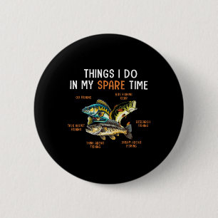 Things I Do In My Spare Time Funny Fishing Things Button