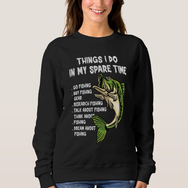 Things I Do In My Spare Time Funny Go Fishing Fish Sweatshirt (Front)