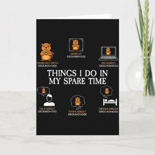 Things I Do In My Spare Time Funny Groundhog Day F Card