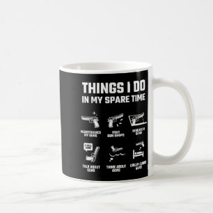 Things I Do In My Spare Time Funny Gun Lover Gift  Coffee Mug