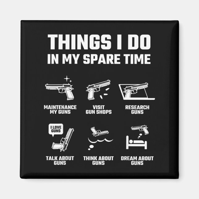 Things I Do In My Spare Time Funny Gun Lover Gift  Magnet (Front)