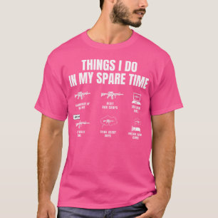 Things I Do In My Spare Time Funny Gun Lover Gun E T-Shirt