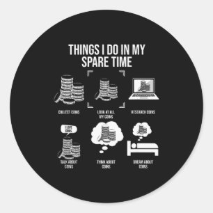 Things I Do In My Spare Time, Funny Numismatics  Classic Round Sticker