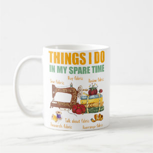 Things I Do In My Spare Time Funny Quilter Sewing Coffee Mug