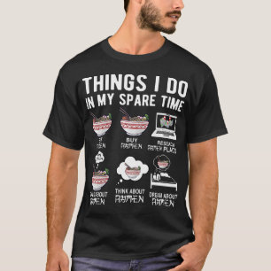 Things I Do In My Spare Time Funny Ramen Noodles T-Shirt