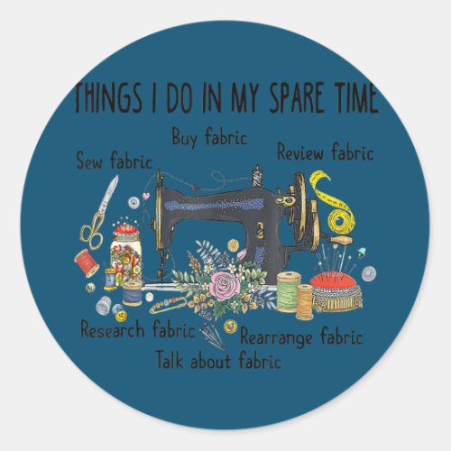 Things I do in my spare time funny Sewing Classic Round Sticker