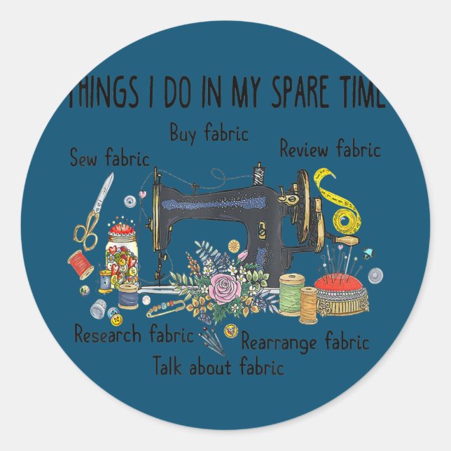 Things I do in my spare time funny Sewing Classic Round Sticker (Front)