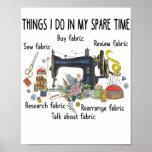 Things I do in my spare time funny Sewing Quilting Poster<br><div class="desc">Things I do in my spare time funny Sewing Quilting</div>