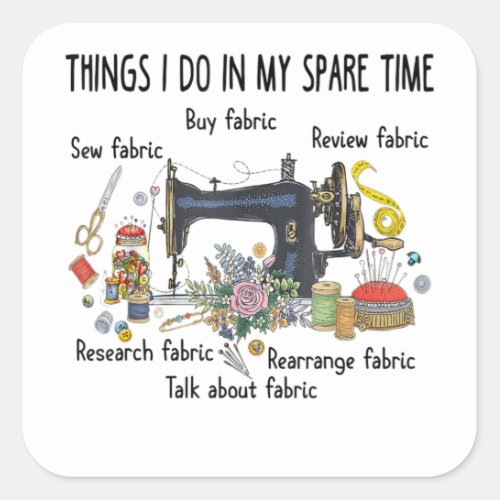 Things I do in my spare time funny Sewing Quilting Square Sticker