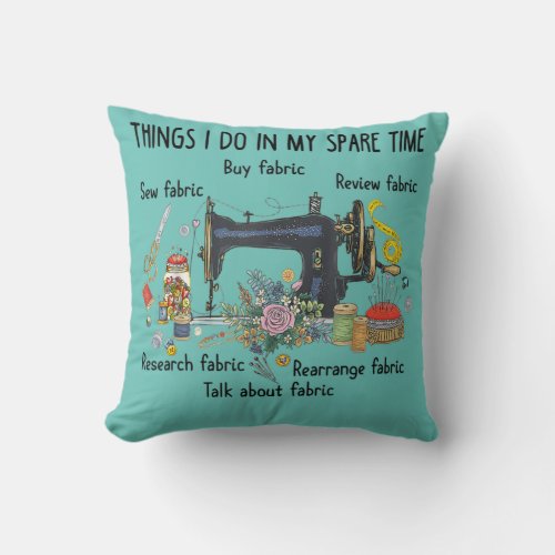 Things I do in my spare time funny Sewing Quilting Throw Pillow