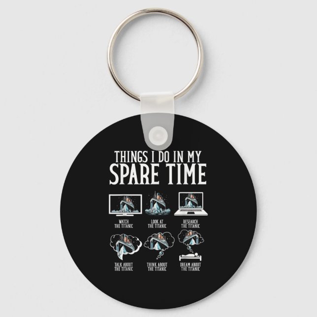 Things I Do In My Spare Time Funny Titanic  Keychain (Front)