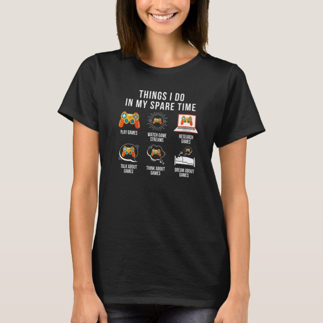 Things I Do In My Spare Time Games  Playing Games  T-Shirt (Front)