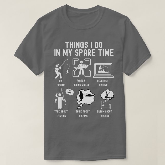 Things I Do in My Spare Time Go Fishing WHITE Font T-Shirt (Design Front)