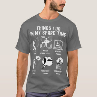 Things I Do in My Spare Time Go Fishing WHITE Font T-Shirt