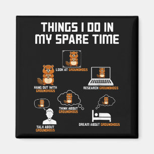 Things I Do In My Spare Time Groundhog Day Funny  Magnet
