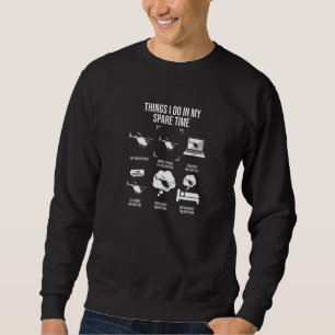 Things I Do In My Spare Time Helicopter Pilot Sweatshirt