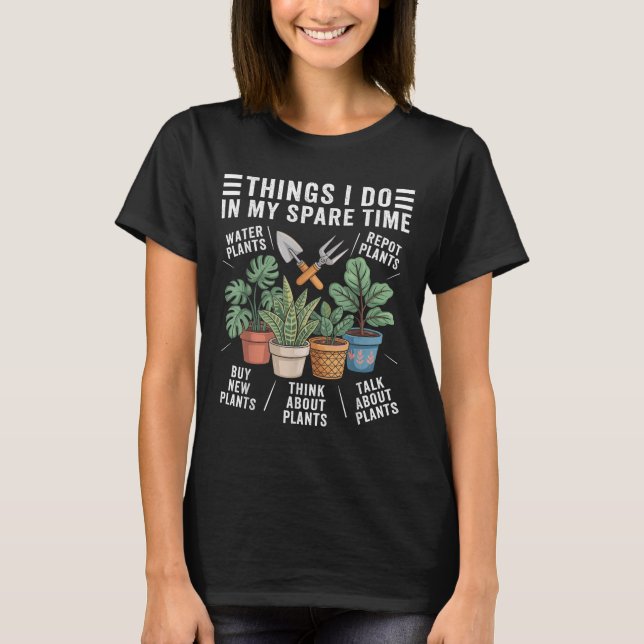 Things I Do In My Spare Time Houseplant Gardening  T-Shirt (Front)