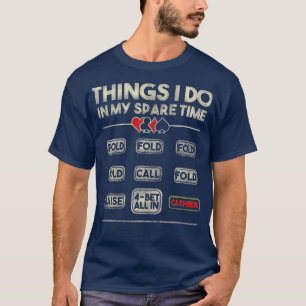 Things I Do In My Spare Time NL Poker Player  T-Shirt