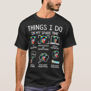 Things I Do In My Spare Time Paramotoring Paramoto T-Shirt