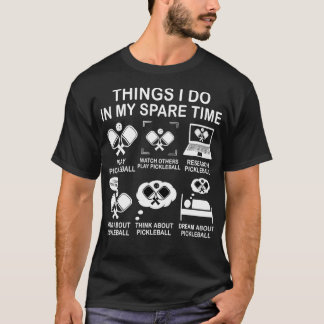 Things I Do In My Spare Time Pickleball Funny Pick T-Shirt