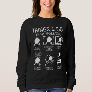 Things I Do In My Spare Time Pickleball Player Fun Sweatshirt