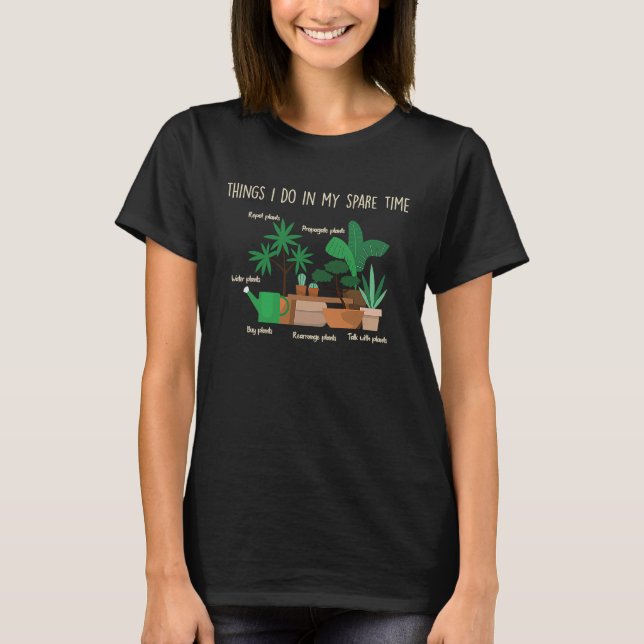 Things I Do In My Spare Time Plan Gardening Garden T-Shirt (Front)