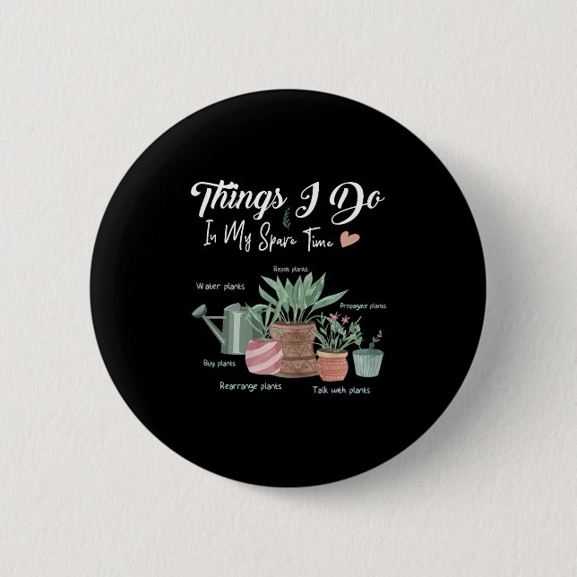 Things I Do In My Spare Time Plant Funny Gardener  Button (Front)