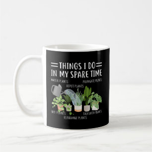 Things I Do In My Spare Time Plant Gardener Garden Coffee Mug