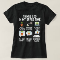 Things I Do In My Spare Time Plant Gardener Garden T-Shirt