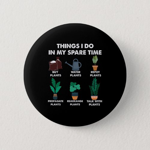 Things I Do In My Spare Time Plant Lover Gift  Button