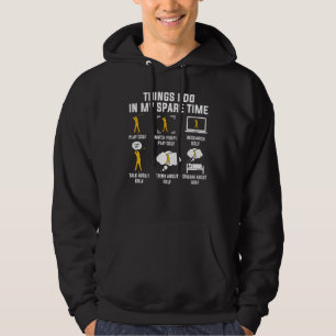 Things I Do In My Spare Time Play Golf Hoodie