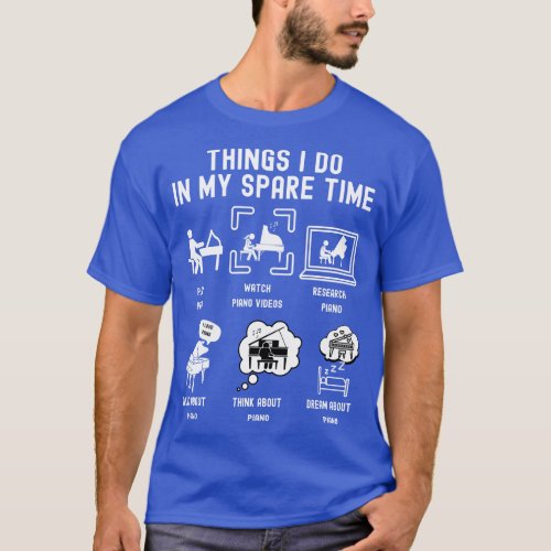 Things I Do in My Spare Time Play Piano WHITE Font T_Shirt