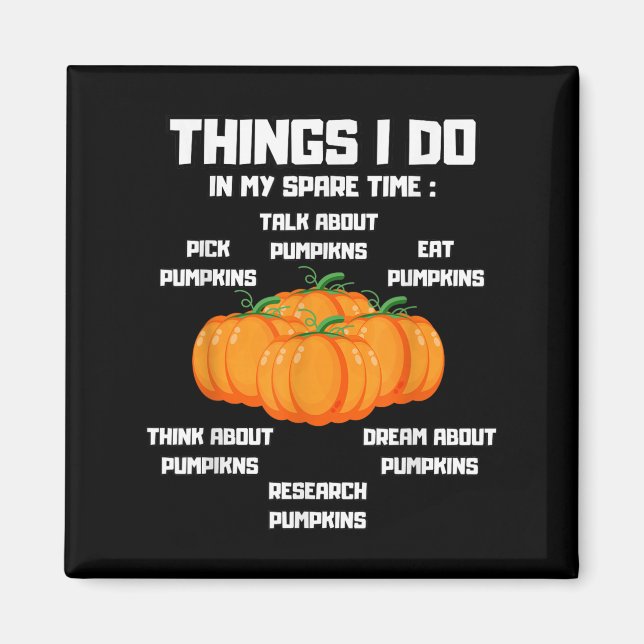 Things I Do In My Spare Time Pumpkin _ Pumpkins Fu Magnet (Front)