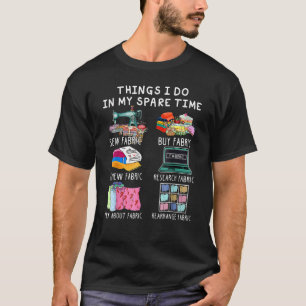Things I Do In My Spare Time Sewing Quilting T-Shirt
