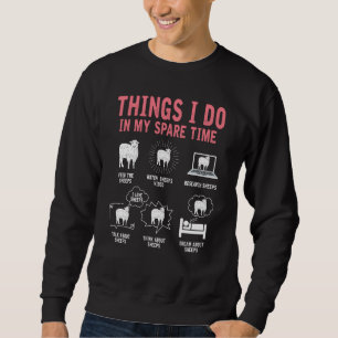 Things I Do In My Spare Time Sheep  Farmer Farm An Sweatshirt