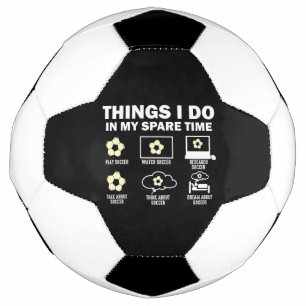 Things I Do In My Spare Time Soccer Ball