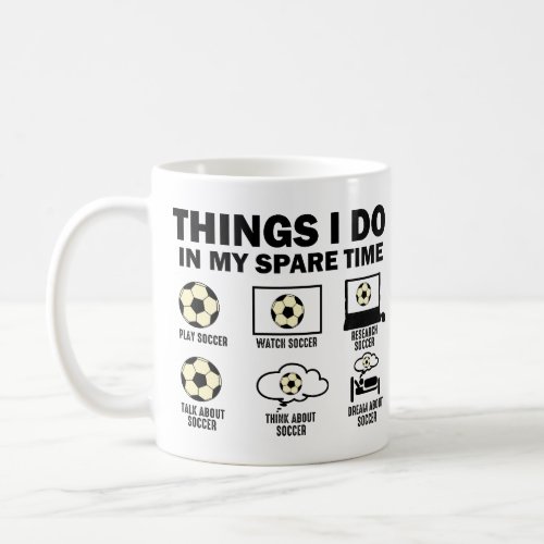 Things I Do In My Spare Time Soccer Coffee Mug
