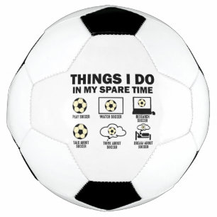 Things I Do In My Spare Time Soccer Soccer Ball
