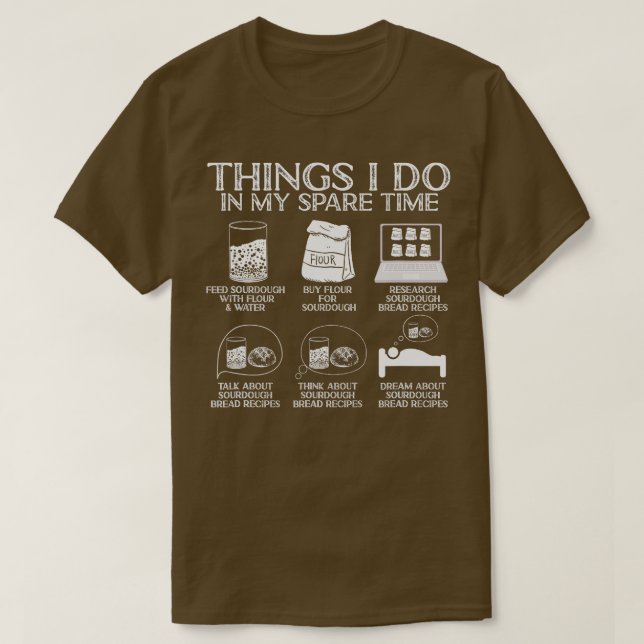 Things I Do In My Spare Time Sourdough Baker Bread T-Shirt (Design Front)