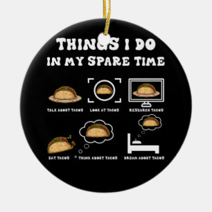 Things I Do In My Spare Time Taco Lover Mexican Fo Ceramic Ornament
