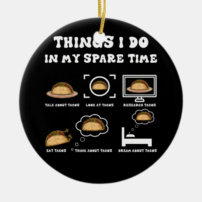 Things I Do In My Spare Time Taco Lover Mexican Fo Ceramic Ornament (Front)