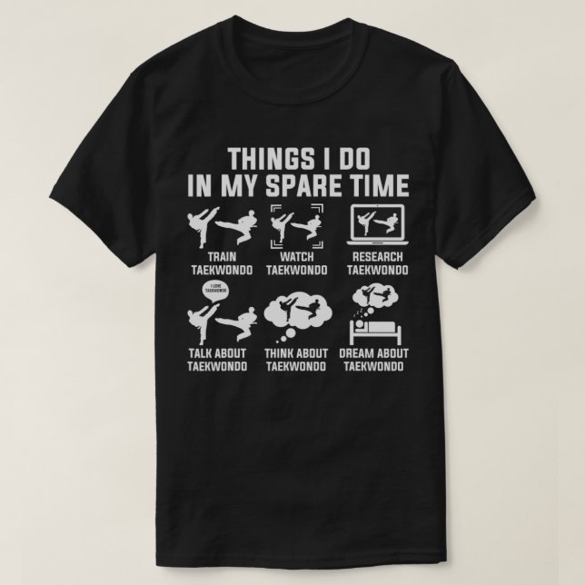 Things I Do In My Spare Time Taekwondo Lovers  T-Shirt (Design Front)