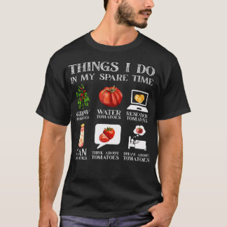 Things I Do In My Spare Time Tomatoes Gardening Pl T-Shirt